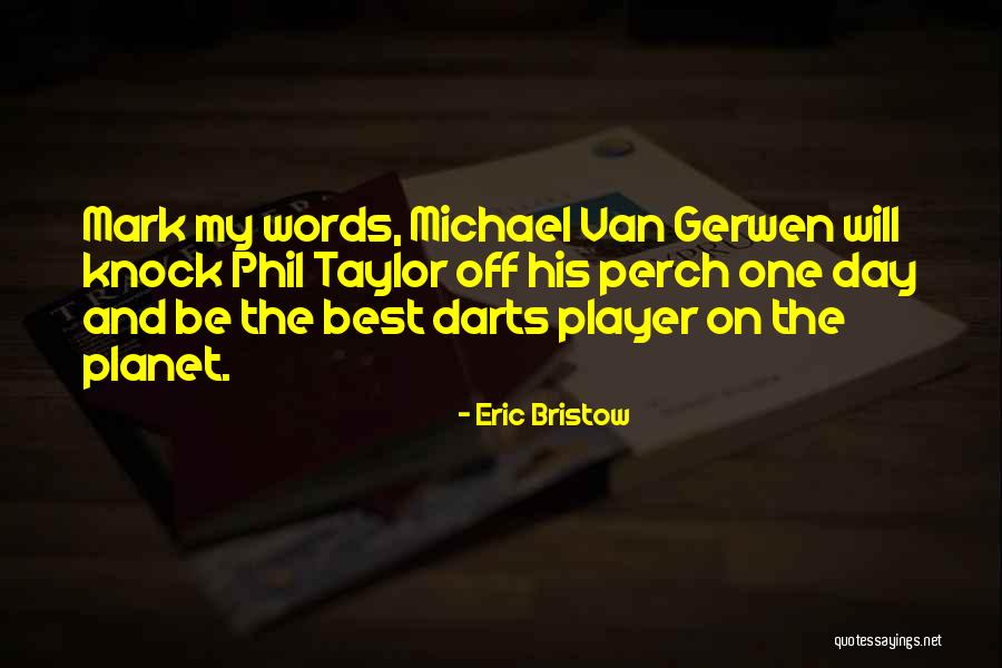 Mark Taylor Quotes By Eric Bristow Mark Taylor Quotes By Eric Bristow