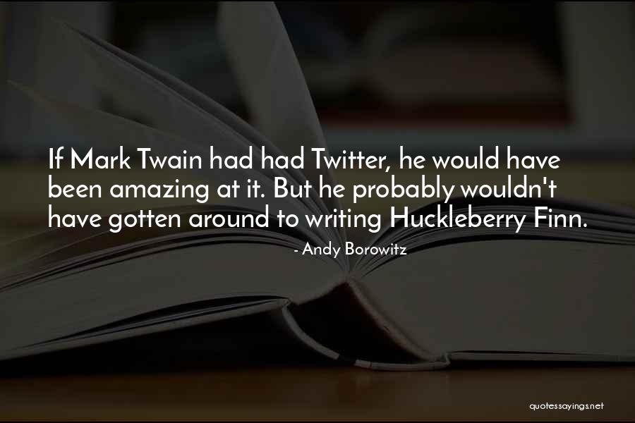 Mark Twain Huckleberry Quotes By Andy Borowitz