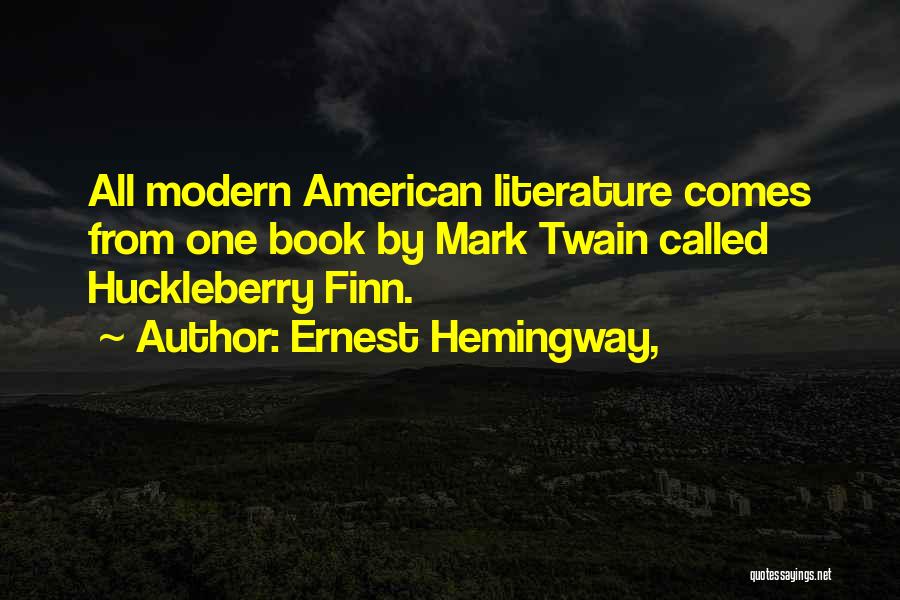 Mark Twain Huckleberry Quotes By Ernest Hemingway,