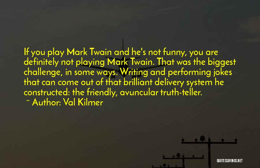 Mark Twain Writing Quotes By Val Kilmer