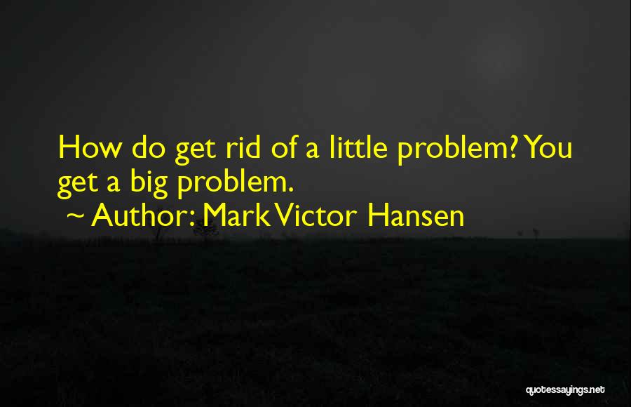 Mark Victor Hansen Quotes 2028162