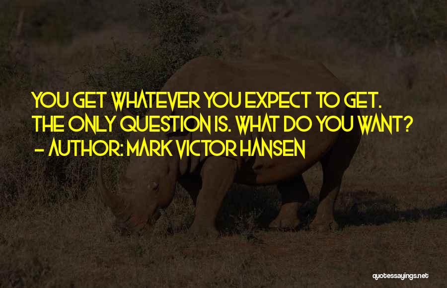 Mark Victor Hansen Quotes 2061598