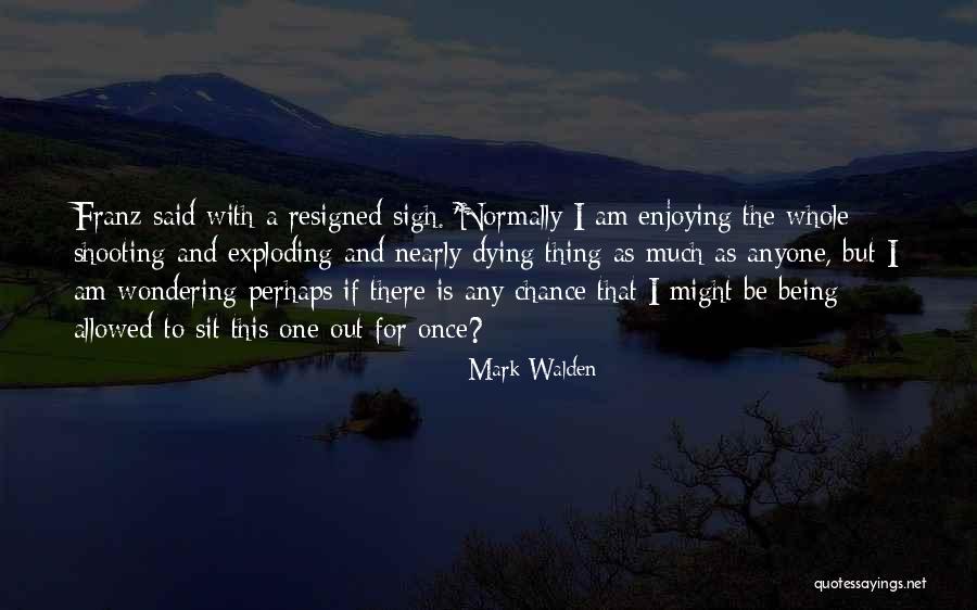 Mark Walden Quotes 990527 Mark Walden Quotes 990527