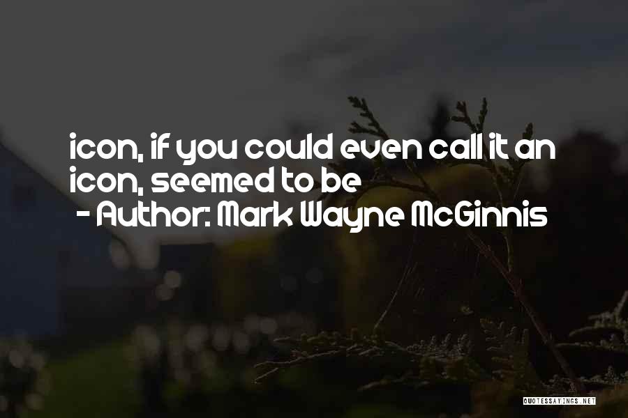 Mark Wayne McGinnis Quotes 556744