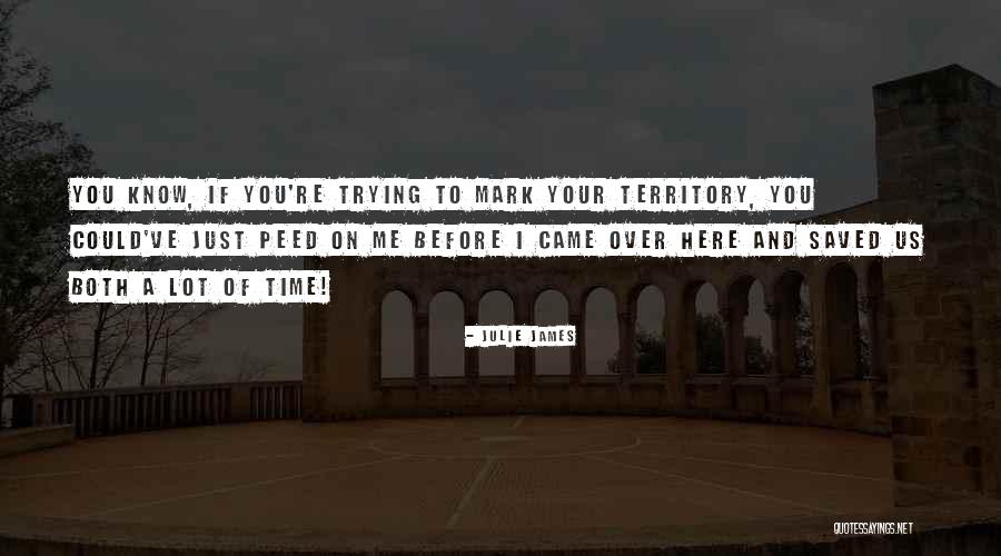 Mark Your Territory Quotes By Julie James Mark Your Territory Quotes By Julie James