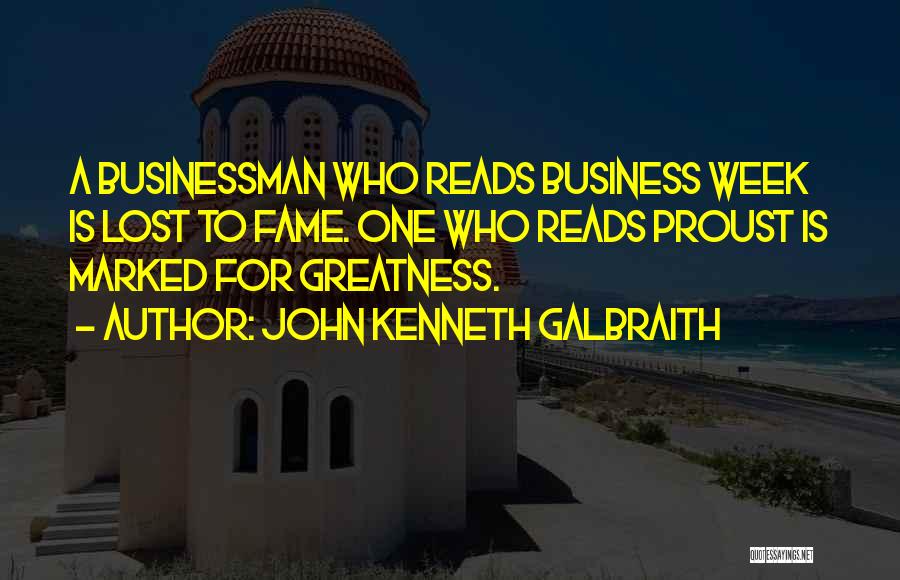 Marked For Greatness Quotes By John Kenneth Galbraith
