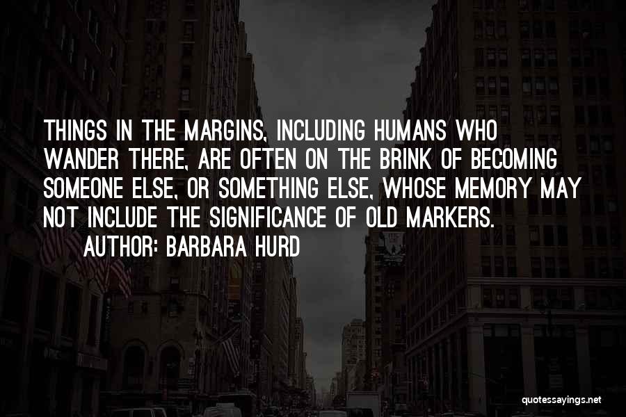 Markers Quotes By Barbara Hurd