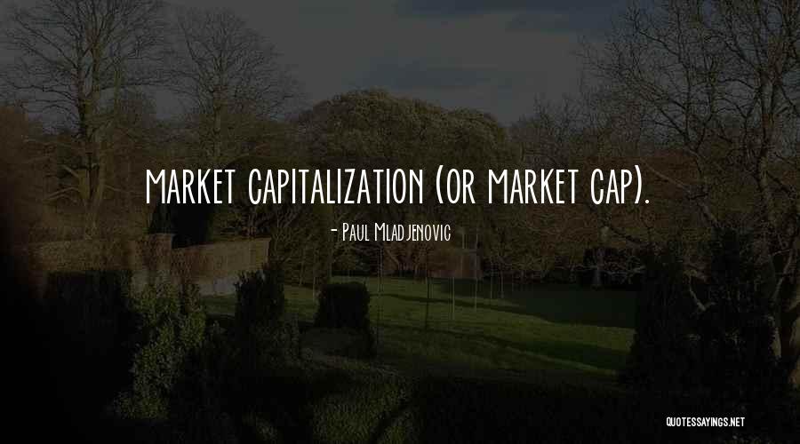 Market Capitalization Quotes By Paul Mladjenovic Market Capitalization Quotes By Paul Mladjenovic