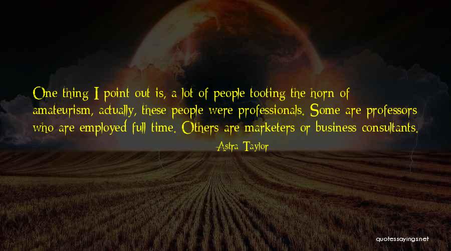 Marketers Quotes By Astra Taylor