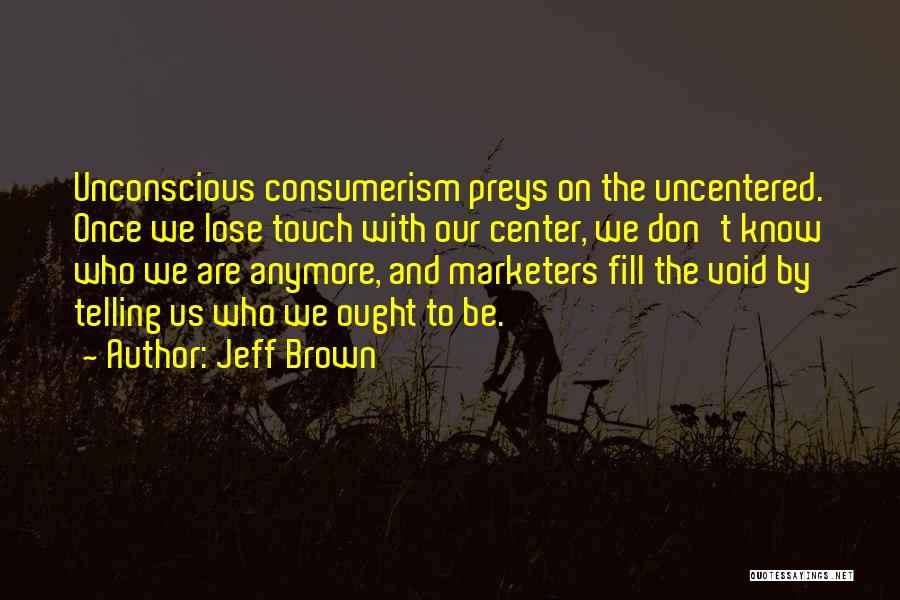 Marketers Quotes By Jeff Brown
