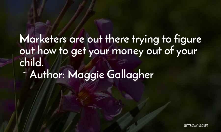 Marketers Quotes By Maggie Gallagher