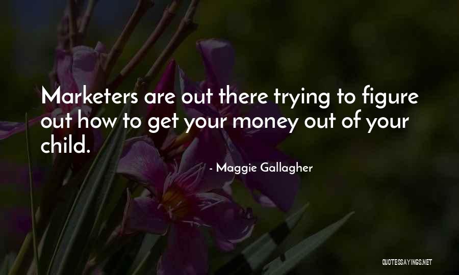 Marketers Quotes By Maggie Gallagher