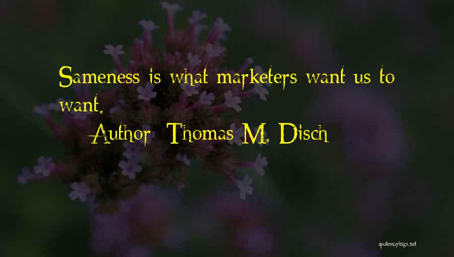 Marketers Quotes By Thomas M. Disch