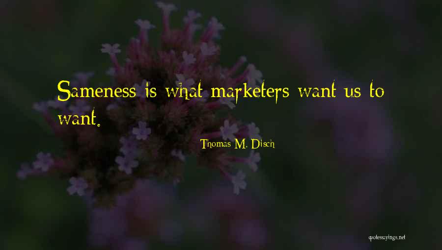 Marketers Quotes By Thomas M. Disch