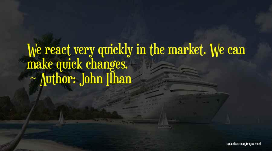 Marketing Change Quotes By John Ilhan