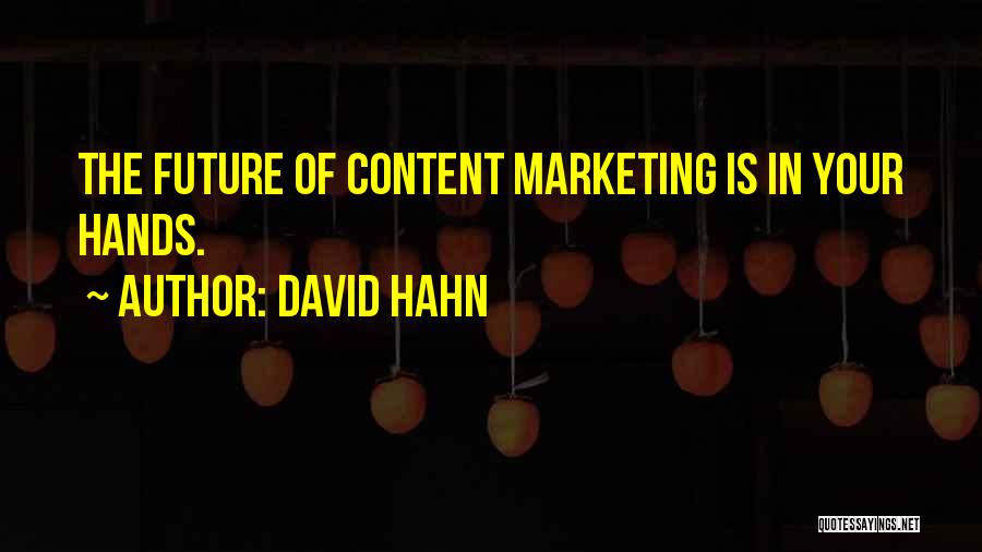 Marketing Content Quotes By David Hahn