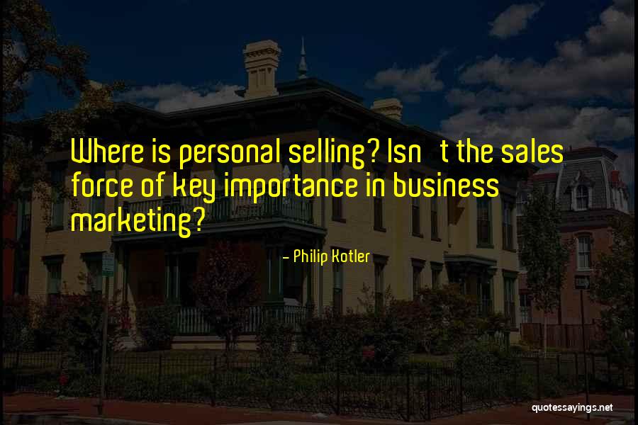 Marketing Importance Quotes By Philip Kotler Marketing Importance Quotes By Philip Kotler