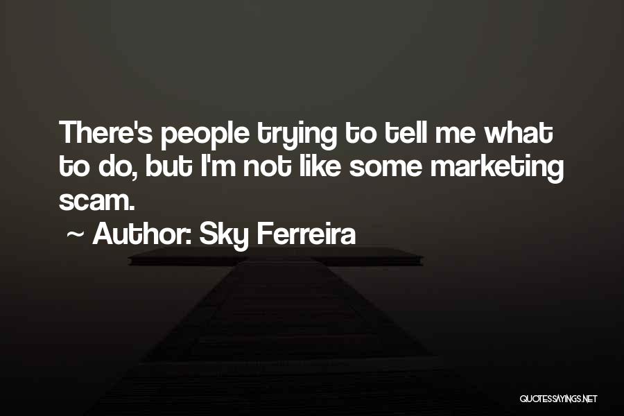 Marketing Scam Quotes By Sky Ferreira