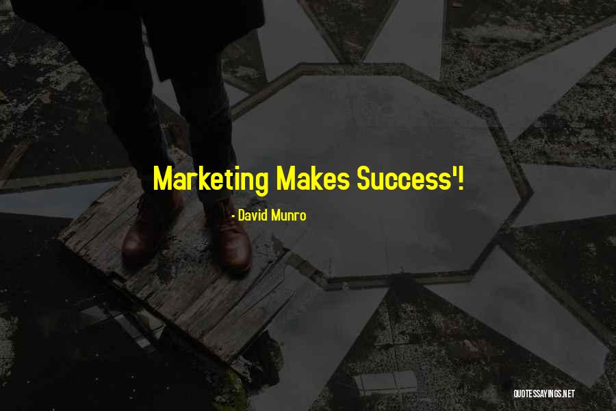 Marketing Success Quotes By David Munro Marketing Success Quotes By David Munro