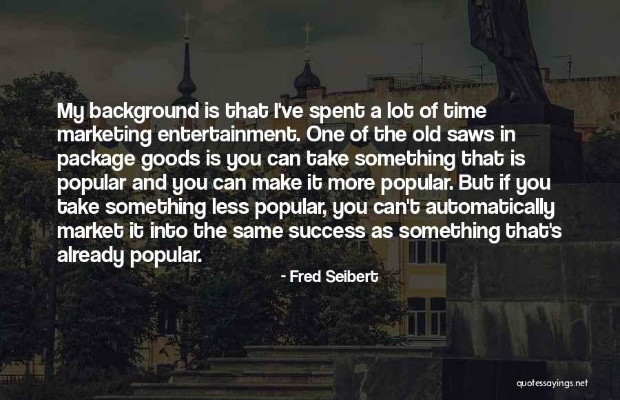 Marketing Success Quotes By Fred Seibert Marketing Success Quotes By Fred Seibert
