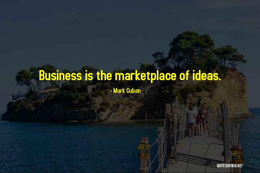 Marketplace Of Ideas Quotes By Mark Cuban Marketplace Of Ideas Quotes By Mark Cuban