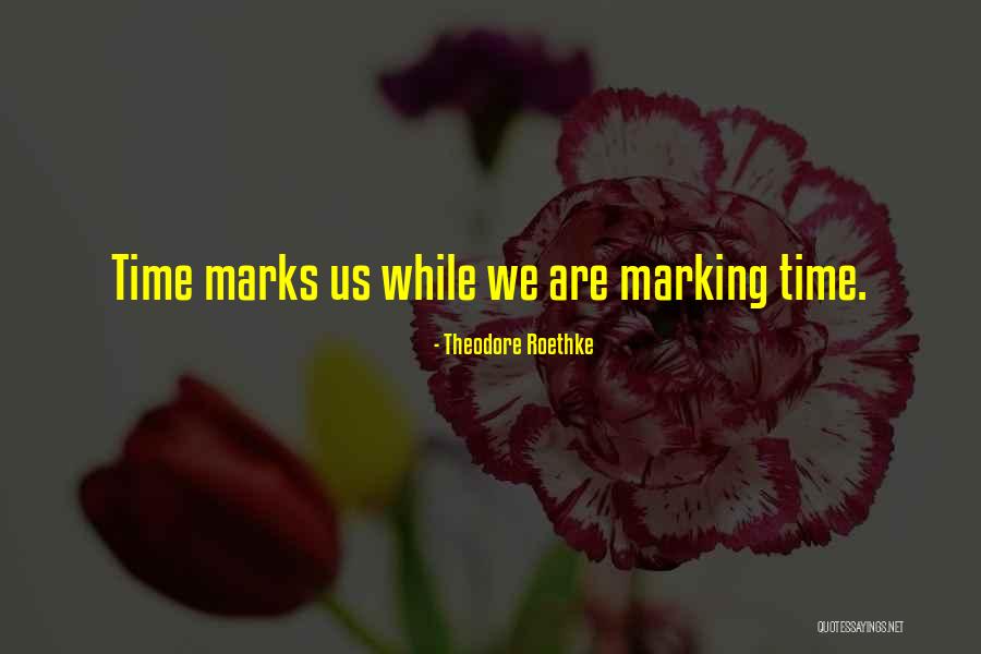 Marking Time Quotes By Theodore Roethke Marking Time Quotes By Theodore Roethke