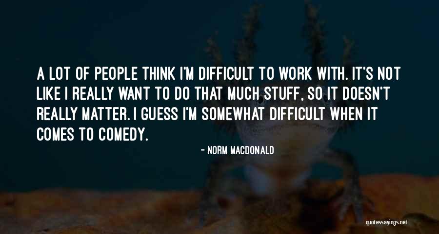 Marklen Haka Quotes By Norm MacDonald Marklen Haka Quotes By Norm MacDonald