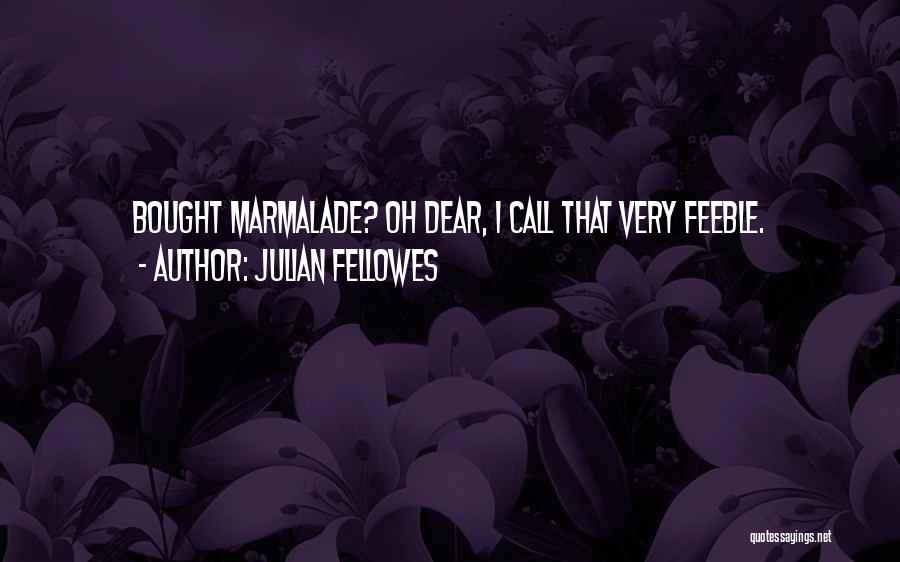 Marmalade Quotes By Julian Fellowes