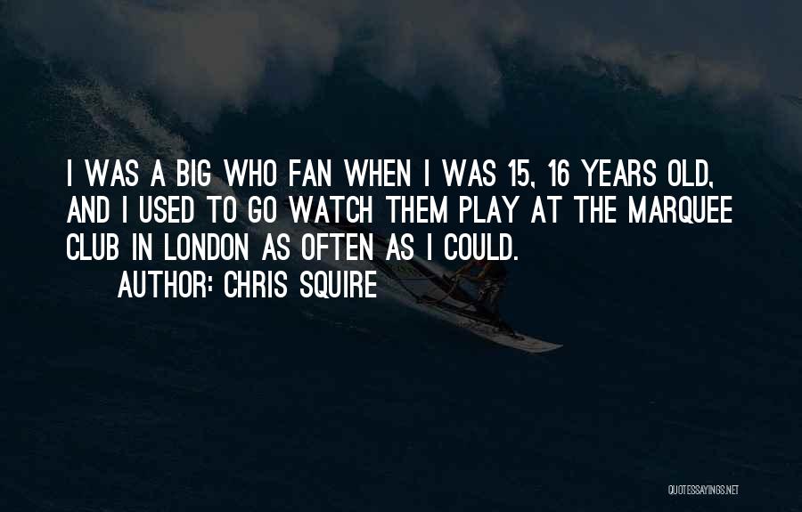 Marquee Quotes By Chris Squire