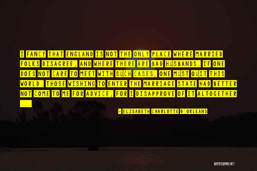 Marriage Advice And Quotes By Elisabeth Charlotte D'Orleans Marriage Advice And Quotes By Elisabeth Charlotte D'Orleans