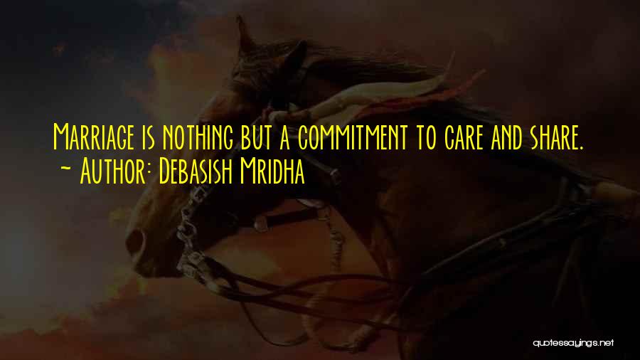 Marriage And Commitment Quotes By Debasish Mridha