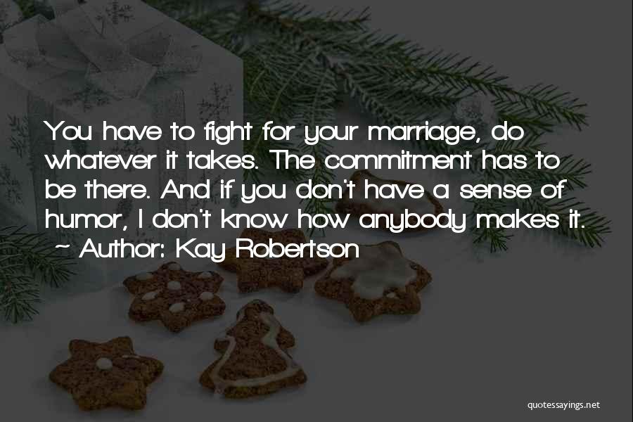 Marriage And Commitment Quotes By Kay Robertson