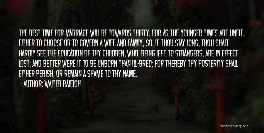 Marriage And Family Quotes By Walter Raleigh