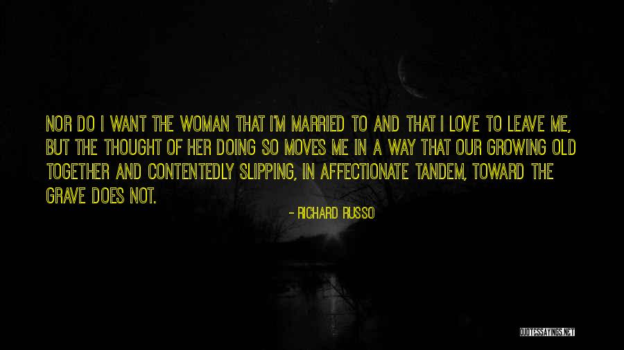Marriage And Growing Old Together Quotes By Richard Russo Marriage And Growing Old Together Quotes By Richard Russo