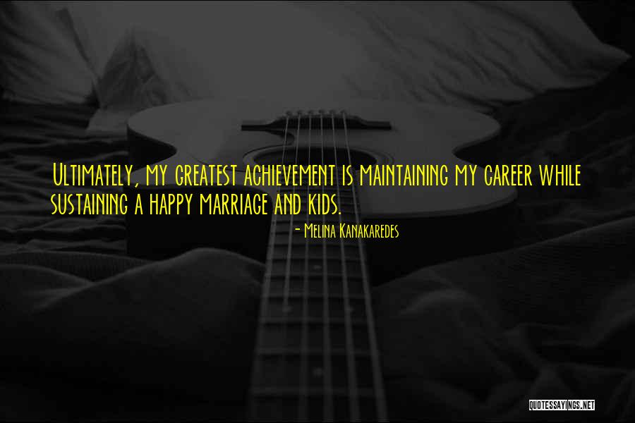 Marriage And Kids Quotes By Melina Kanakaredes Marriage And Kids Quotes By Melina Kanakaredes