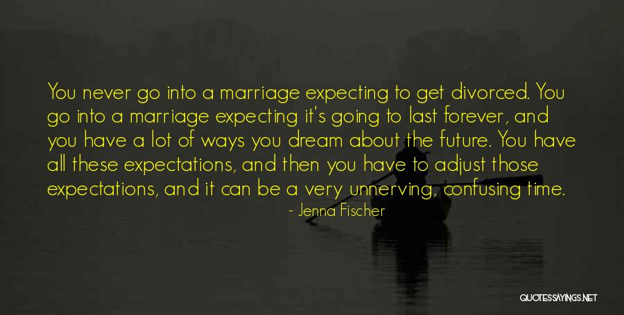 Marriage And The Future Quotes By Jenna Fischer