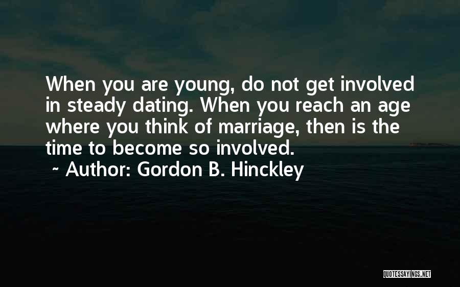 Marriage At A Young Age Quotes By Gordon B. Hinckley