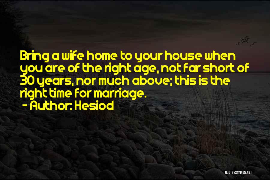 Marriage At The Right Time Quotes By Hesiod