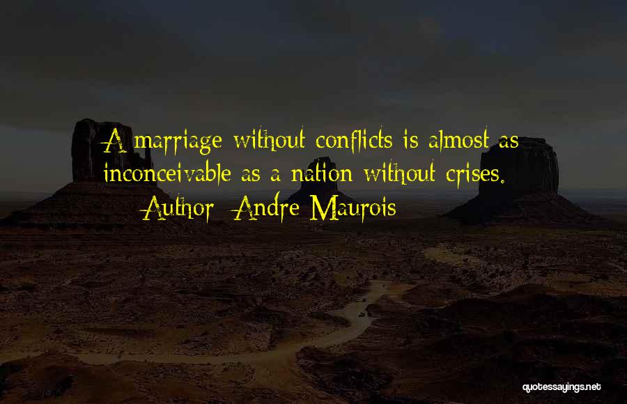 Marriage Conflicts Quotes By Andre Maurois