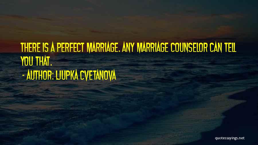 Marriage Counselor Quotes By Ljupka Cvetanova