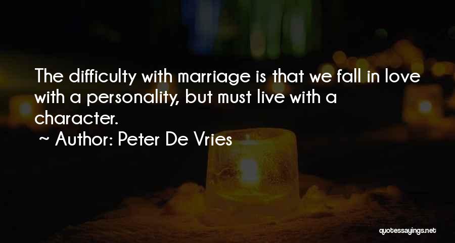 Marriage Difficulty Quotes By Peter De Vries