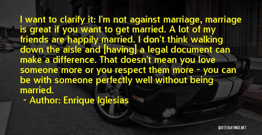 Marriage Doesn't Mean Quotes By Enrique Iglesias