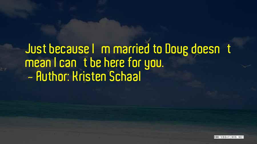 Marriage Doesn't Mean Quotes By Kristen Schaal
