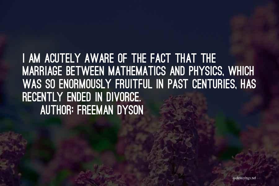 Marriage Ended Quotes By Freeman Dyson