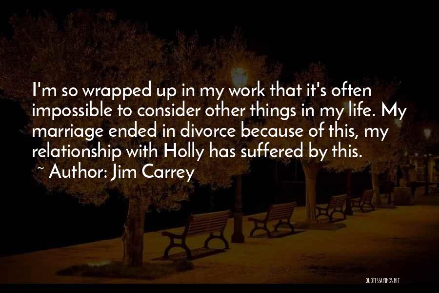 Marriage Ended Quotes By Jim Carrey