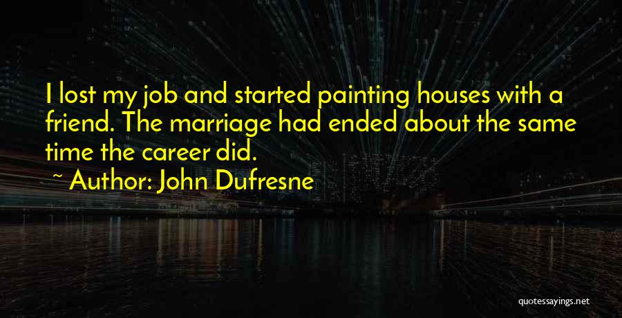 Marriage Ended Quotes By John Dufresne