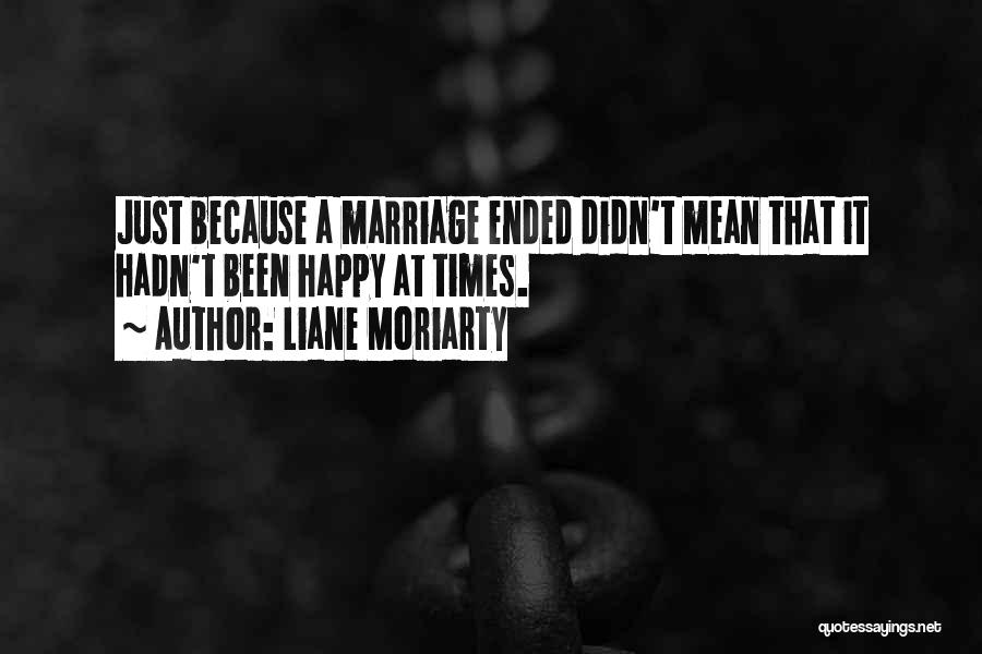 Marriage Ended Quotes By Liane Moriarty