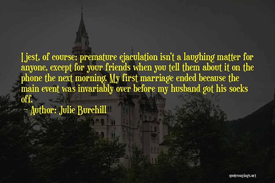 Marriage Event Quotes By Julie Burchill