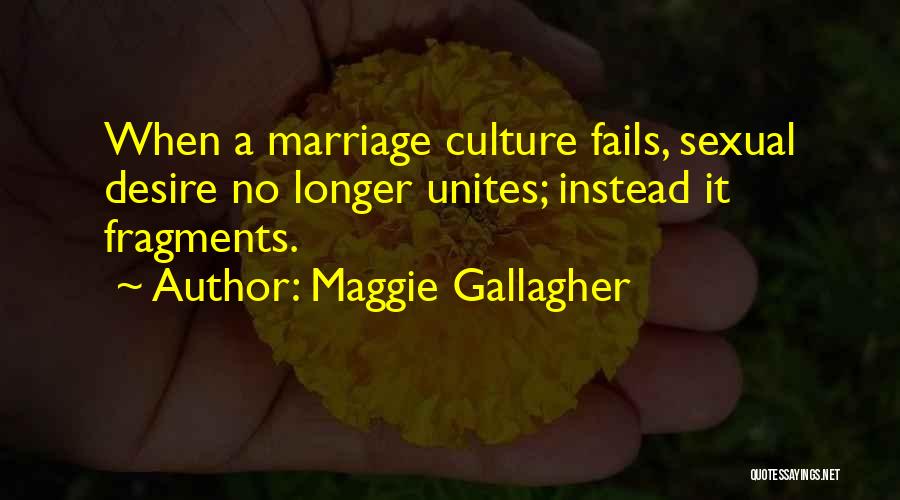 Marriage Fails Quotes By Maggie Gallagher