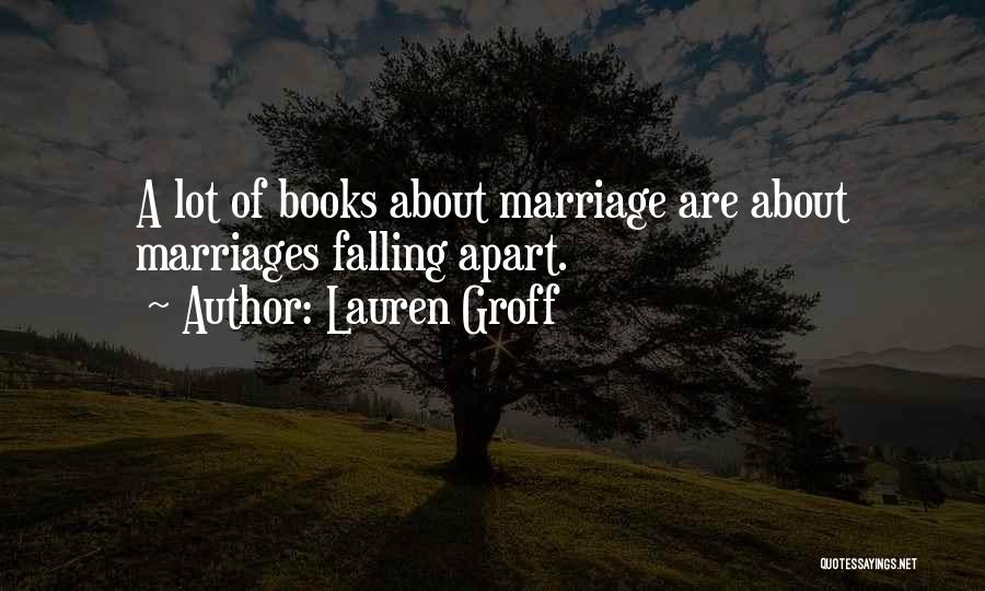 Marriage Falling Apart Quotes By Lauren Groff